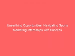 unearthing opportunities navigating sports marketing internships with success 309490 1