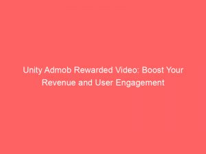 unity admob rewarded video boost your revenue and user engagement 287207 1