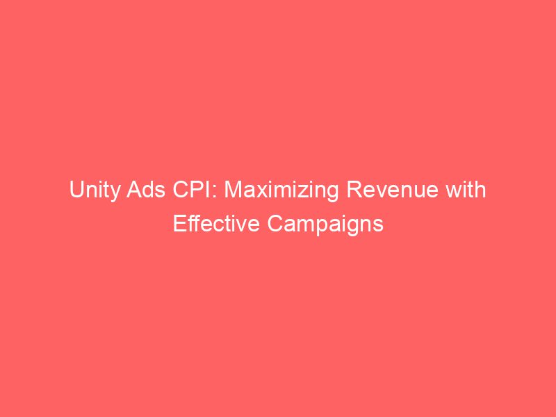 Unity Ads CPI: Maximizing Revenue With Effective Campaigns - FroggyAds.com