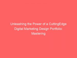 unleashing the power of a cuttingedge digital marketing design portfolio mastering impactful online strategies 334641 1