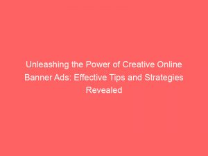 unleashing the power of creative online banner ads effective tips and strategies revealed 290490 1