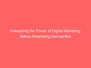 unleashing the power of digital marketing native advertising demystified 289101 1