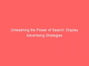 unleashing the power of search display advertising strategies 286518 1
