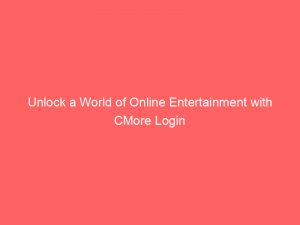 unlock a world of online entertainment with cmore login 307622 1