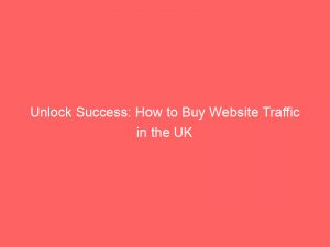 unlock success how to buy website traffic in the uk 301713 1
