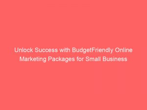 unlock success with budgetfriendly online marketing packages for small business 283323