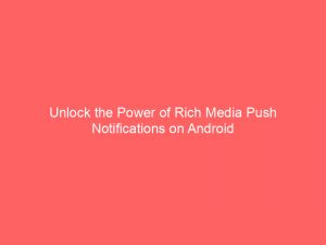 unlock the power of rich media push notifications on android 294861 1