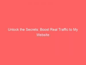 unlock the secrets boost real traffic to my website 304367 1