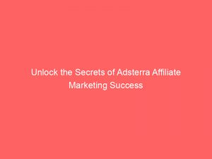 unlock the secrets of adsterra affiliate marketing success 289918 1