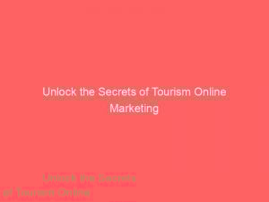 unlock the secrets of tourism online marketing mastery 272358 1