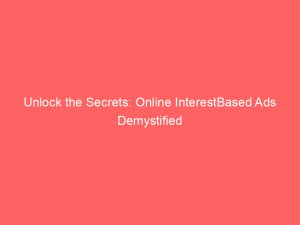 unlock the secrets online interestbased ads demystified 290197 1
