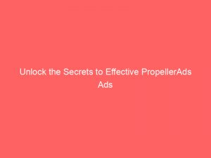 unlock the secrets to effective propellerads ads 288883 1