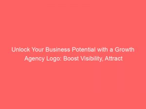 unlock your business potential with a growth agency logo boost visibility attract customers 310001 1