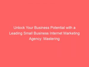 unlock your business potential with a leading small business internet marketing agency mastering digital success 285607 1