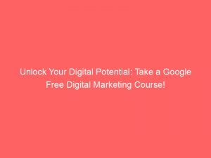 unlock your digital potential take a google free digital marketing course 344646 1