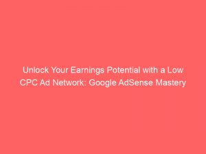 unlock your earnings potential with a low cpc ad network google adsense mastery 286536 1