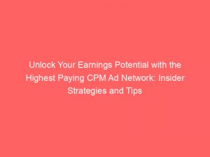 unlock your earnings potential with the highest paying cpm ad network insider strategies and tips revealed 283312