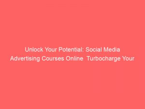 unlock your potential social media advertising courses online turbocharge your marketing strategy today 307500 1