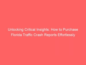 unlocking critical insights how to purchase florida traffic crash reports effortlessly 302287 1