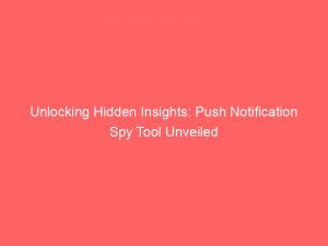 unlocking hidden insights push notification spy tool unveiled 293357 1