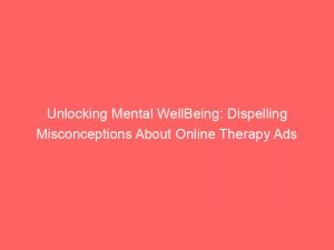 unlocking mental wellbeing dispelling misconceptions about online therapy ads 291075 1