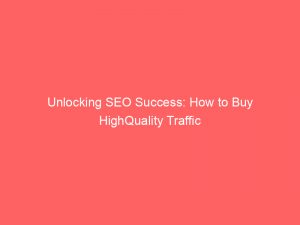 unlocking seo success how to buy highquality traffic 302647 1