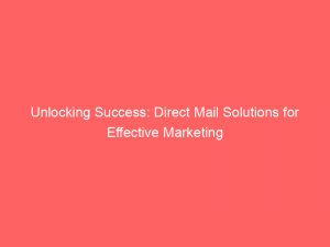 unlocking success direct mail solutions for effective marketing 306704 1