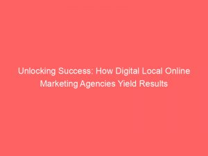 unlocking success how digital local online marketing agencies yield results 287052 1