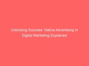 unlocking success native advertising in digital marketing explained 286174 1