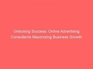 unlocking success online advertising consultants maximizing business growth 283291