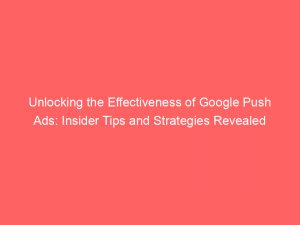 unlocking the effectiveness of google push ads insider tips and strategies revealed 293439 1