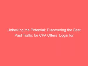 unlocking the potential discovering the best paid traffic for cpa offers login for insights 303016 1