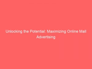 unlocking the potential maximizing online mall advertising 286323 1