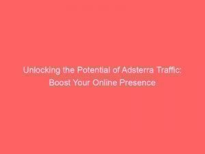 unlocking the potential of adsterra traffic boost your online presence 288380 1