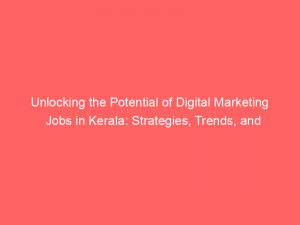 unlocking the potential of digital marketing jobs in kerala strategies trends and opportunities 334334 1