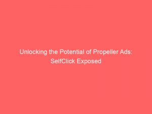 unlocking the potential of propeller ads selfclick exposed 283395