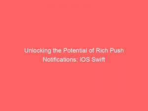 unlocking the potential of rich push notifications ios swift 294815 1