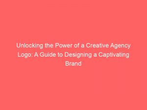 unlocking the power of a creative agency logo a guide to designing a captivating brand identity 308519 1