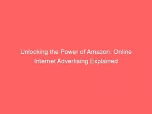 Unlocking The Power Of Amazon Online Internet Advertising Explained 290741 1