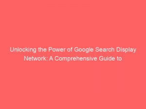 unlocking the power of google search display network a comprehensive guide to remarketing strategies for online advertising 290337 1