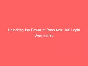 unlocking the power of push ads 360 login demystified 294125 1