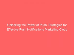 unlocking the power of push strategies for effective push notifications marketing cloud 294311 1