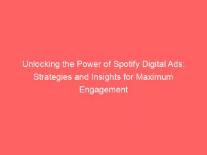 unlocking the power of spotify digital ads strategies and insights for maximum engagement 290787 1