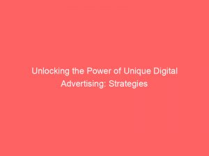 unlocking the power of unique digital advertising strategies 289784 1