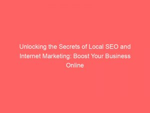 unlocking the secrets of local seo and internet marketing boost your business online 282908 1