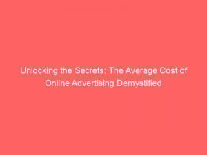 unlocking the secrets the average cost of online advertising demystified 286043 1