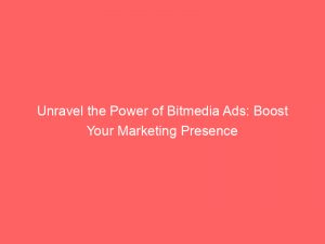 unravel the power of bitmedia ads boost your marketing presence 289037 1