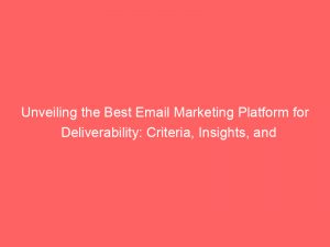 unveiling the best email marketing platform for deliverability criteria insights and tips 326206 1