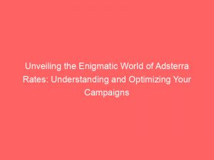 unveiling the enigmatic world of adsterra rates understanding and optimizing your campaigns 286562 1