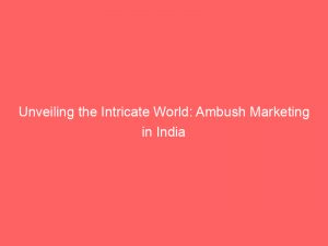 unveiling the intricate world ambush marketing in india 334613 1